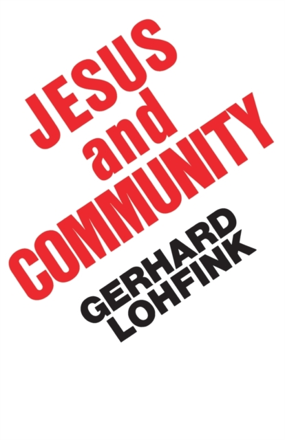 Jesus and Community: The Social Dimensions of Christian Faith - Gerhard Lohfink