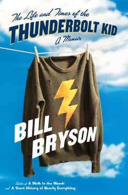 The Life and Times of the Thunderbolt Kid: A Memoir - Bill Bryson