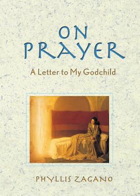 On Prayer: A Letter to My Godchild - Phyllis Zagano Phd