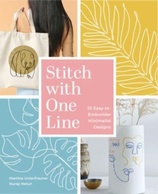 Stitch with One Line: 33 Easy-To-Embroider Minimalist Designs - Martina Unterfrauner