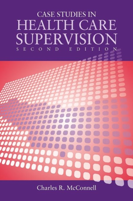 Case Studies in Health Care Supervision 2e - Charles R. Mcconnell