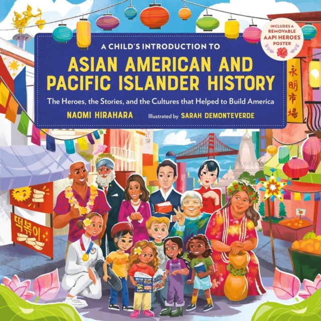 A Child's Introduction to Asian American and Pacific Islander History: The Heroes, the Stories, and the Cultures That Helped to Build America - Naomi Hirahara