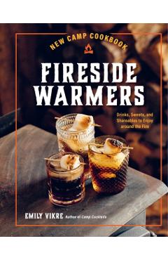 New Camp Cookbook Fireside Warmers: Drinks, Sweets, and Shareables to Enjoy Around the Fire - Emily Vikre