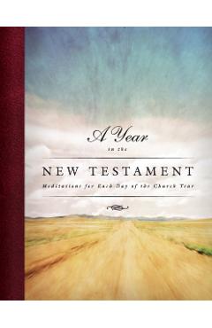 Poza produsului A Year in the New Testament: Meditations for Each Day of the Church Year: Meditations for Each Day of the Church Year - Douglas Bauman