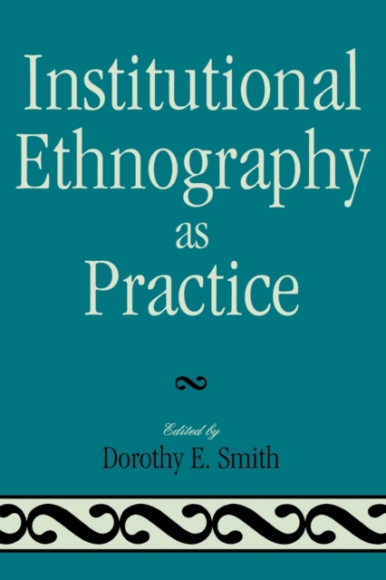 Institutional Ethnography as Practice - Dorothy E. Smith