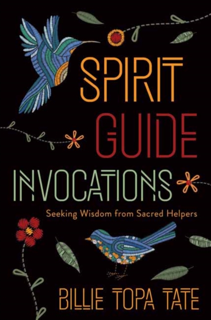 Spirit Guide Invocations: Seeking Wisdom from Sacred Helpers - Billie Topa Tate