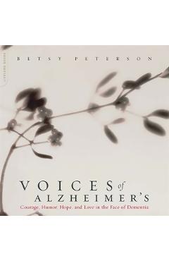 Coperta cărții 'Voices of Alzheimer's: Courage, Humor, Hope, and Love in the Face of Dementia - Betsy Peterson'