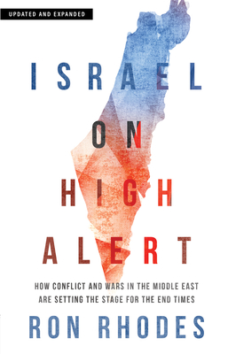 Israel on High Alert: How Conflicts and Wars in the Middle East Are Setting the Stage for the End Times - Ron Rhodes