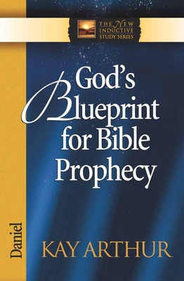 God's Blueprint for Bible Prophecy: Daniel - Kay Arthur