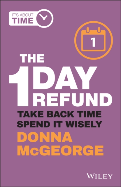 The 1 Day Refund: Take Back Time, Spend It Wisely - Donna Mcgeorge