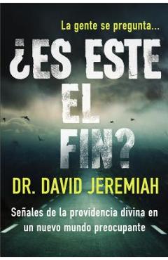 ¿Es Este El Fin?: Señales de la Providencia Divina En Un Nuevo Mundo Preocupante - David Jeremiah