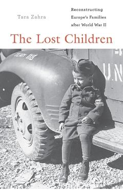 Lost Children: Reconstructing Europe's Families After World War II - Tara Zahra