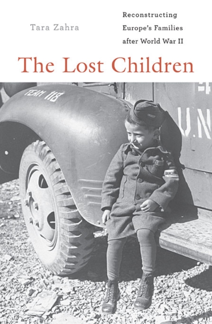 Lost Children: Reconstructing Europe's Families After World War II - Tara Zahra