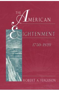 Coperta cărții 'The American Enlightenment, 1750-1820 - Robert A. Ferguson'