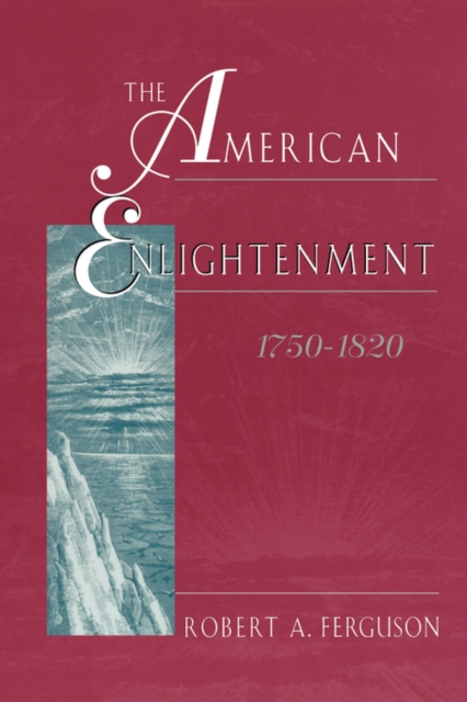 The American Enlightenment, 1750-1820 - Robert A. Ferguson