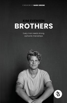 Brothers: Every man needs strong, authentic friendships - Kim Evensen