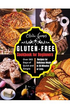 Coperta cărții 'Gluten-Free Cookbook for Beginners: Over 365 Days of Quick and Simple Recipes for Delicious Meals in 30 Minutes or Less'
