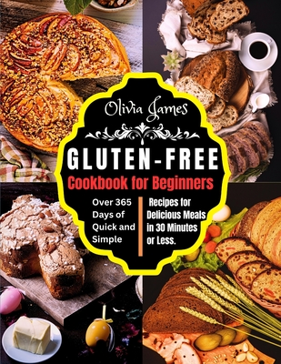 Coperta cărții 'Gluten-Free Cookbook for Beginners: Over 365 Days of Quick and Simple Recipes for Delicious Meals in 30 Minutes or Less'