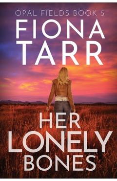 Coperta cărții 'Her Lonely Bones: An Australian Outback Crime Thriller - Fiona Tarr'