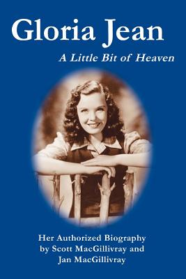 Gloria Jean: A Little Bit of Heaven - Scott Macgillivray