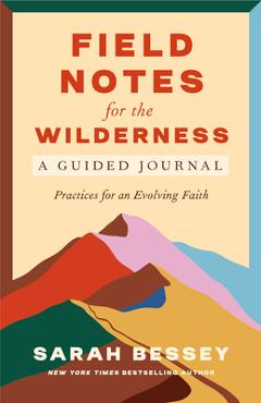 Poza produsului Field Notes for the Wilderness: A Guided Journal: Practices for an Evolving Faith - Sarah Bessey