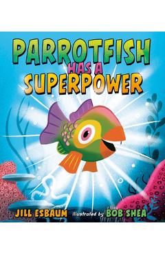 Coperta cărții 'Parrotfish Has a Superpower - Jill Esbaum'