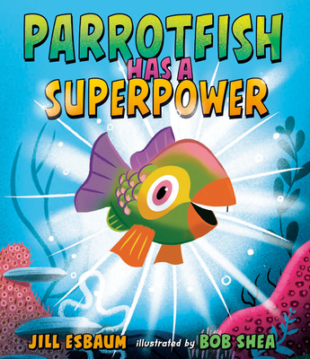 Coperta cărții 'Parrotfish Has a Superpower - Jill Esbaum'