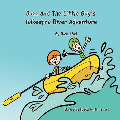 Coperta cărții 'Buzz and The Little Guy's Talkeetna River Adventure - Rick Abel'