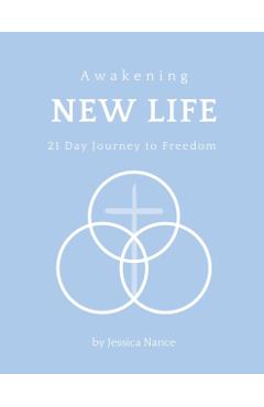 Coperta cărții 'Awakening New Life: 21 Day Journey to Freedom - Jessica S. Nance'
