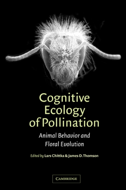 Cognitive Ecology of Pollination: Animal Behaviour and Floral Evolution - Lars Chittka