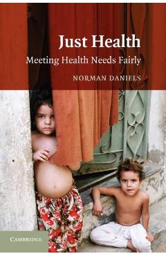 Coperta cărții 'Just Health: Meeting Health Needs Fairly - Norman Daniels'