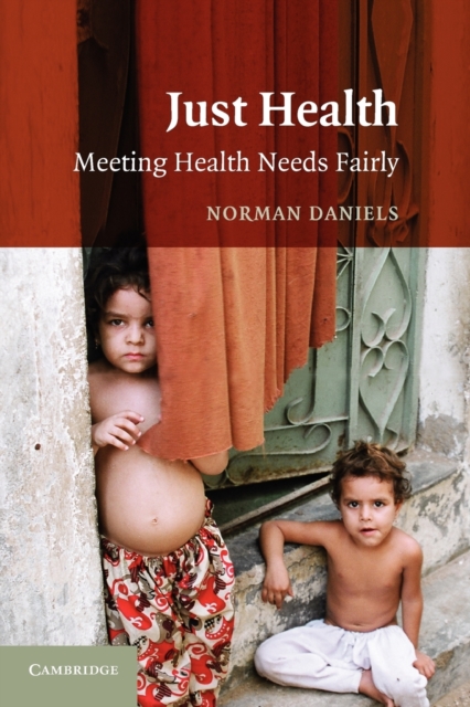 Just Health: Meeting Health Needs Fairly - Norman Daniels