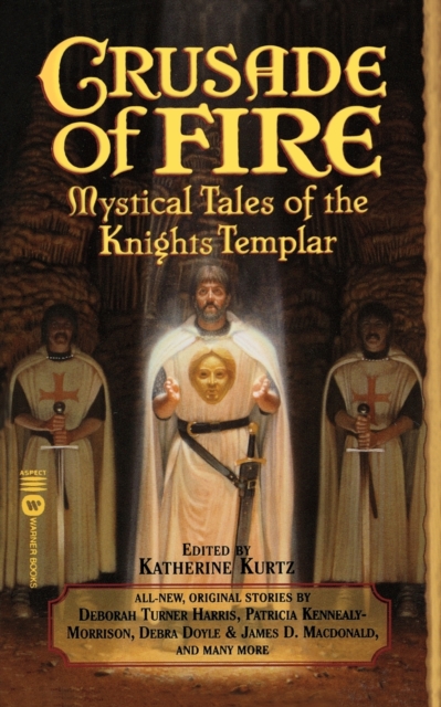 Crusade of Fire: Mystical Tales of the Knights Templar - Katherine Kurtz