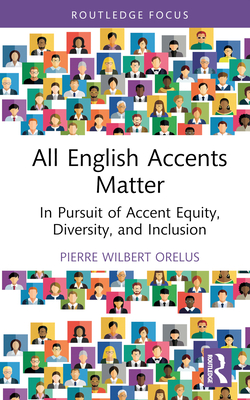 All English Accents Matter: In Pursuit of Accent Equity, Diversity, and Inclusion - Pierre Wilbert Orelus