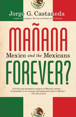 Manana Forever?: Mexico and the Mexicans - Jorge G. Castaeda