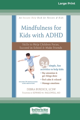 Mindfulness for Kids with ADHD: Skills to Help Children Focus, Succeed in School, and Make Friends (16pt Large Print Edition) - Debra Burdick