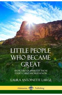 Coperta cărții 'Little People Who Became Great: Short Biographies of Those Every Child Should Know - Laura Antoinette Large'