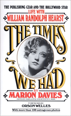 Times We Had: Life with William Randolph Hearst - Marion Davies