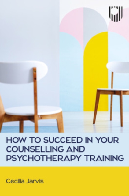 How to Succeed in your Counselling and Psychotherapy Training - Cecilia Jarvis