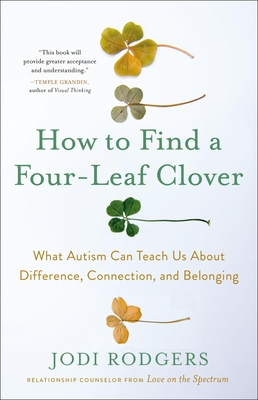 How to Find a Four-Leaf Clover: What Autism Can Teach Us about Difference, Connection, and Belonging - Jodi Rodgers