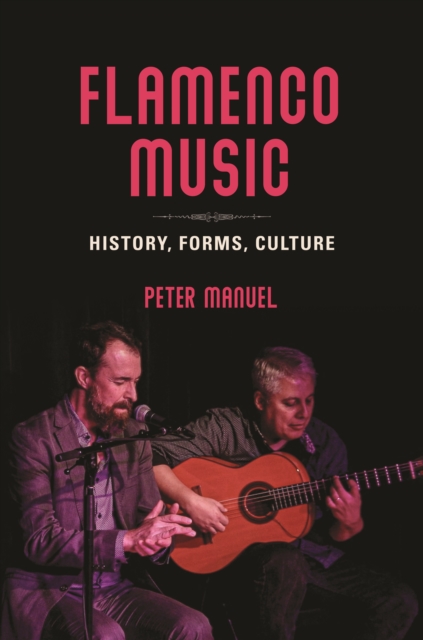 Flamenco Music: History, Forms, Culture - Peter Manuel