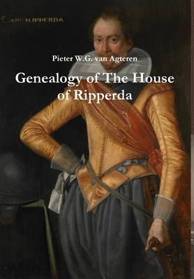 Genealogy of The House of Ripperda - Pieter W. G. Van Agteren