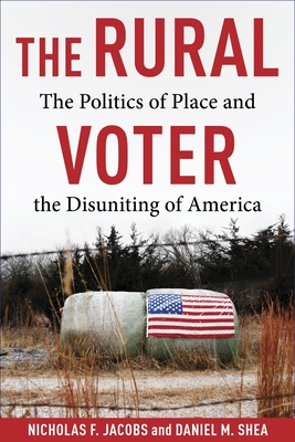 The Rural Voter: The Politics of Place and the Disuniting of America - Nicholas F. Jacobs