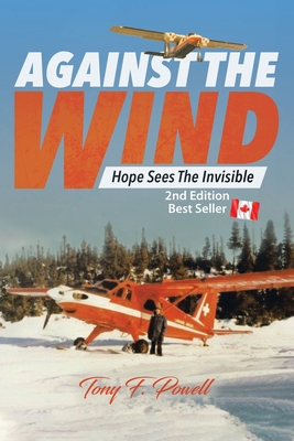 Against the Wind: Hope Sees the Invisible 2nd Edition - Tony F. Powell