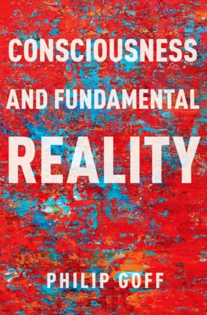 Consciousness and Fundamental Reality - Goff