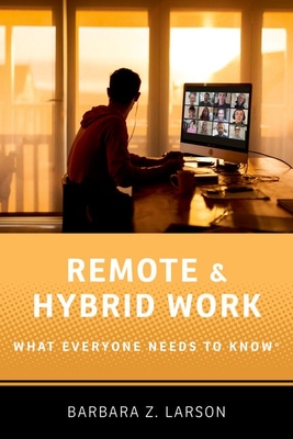 Remote and Hybrid Work: What Everyone Needs to Know(r) - Barbara Z. Larson