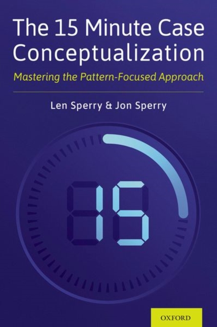 The 15 Minute Case Conceptualization: Mastering the Pattern-Focused Approach - Len Sperry