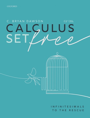 Calculus Set Free: Infinitesimals to the Rescue - C. Bryan Dawson