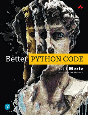 Better Python Code: A Guide for Aspiring Experts - David Mertz