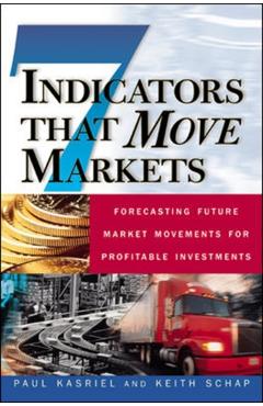 Poza produsului Seven Indicators That Move Markets: Forecasting Future Market Movements for Profitable Investments - Paul Kasriel